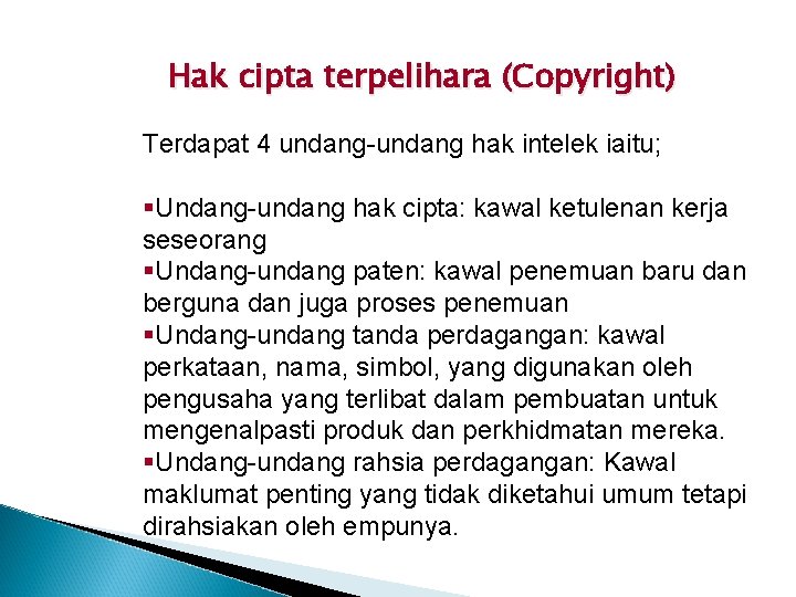 Hak cipta terpelihara (Copyright) Terdapat 4 undang-undang hak intelek iaitu; §Undang-undang hak cipta: kawal