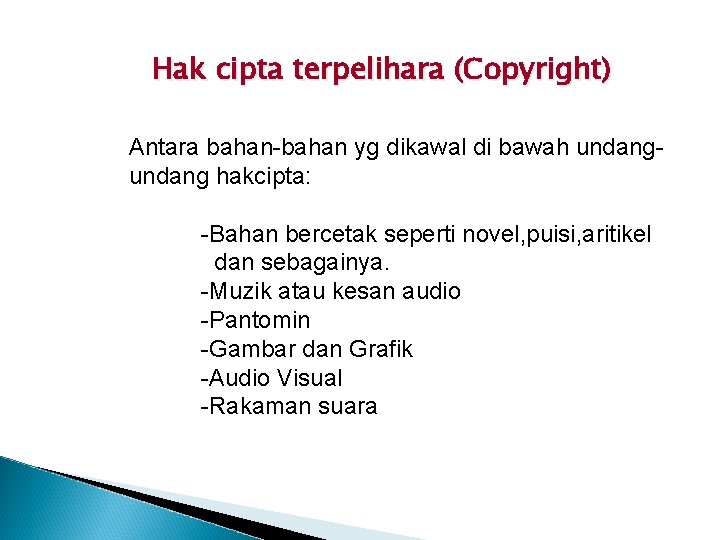 Hak cipta terpelihara (Copyright) Antara bahan-bahan yg dikawal di bawah undang hakcipta: -Bahan bercetak