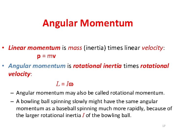 Angular Momentum • Linear momentum is mass (inertia) times linear velocity: p = mv