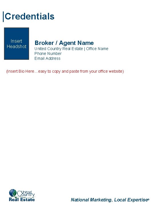 |Credentials Insert Headshot Broker / Agent Name United Country Real Estate | Office Name