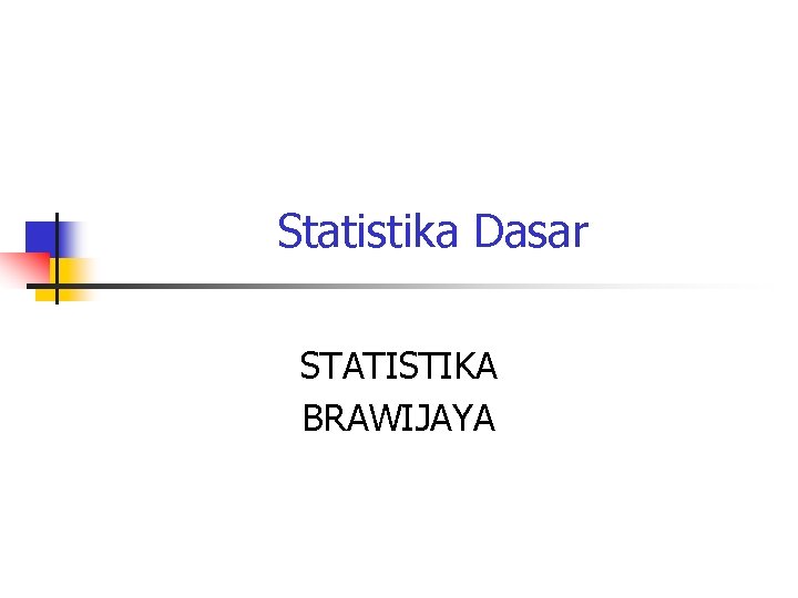 Statistika Dasar STATISTIKA BRAWIJAYA 