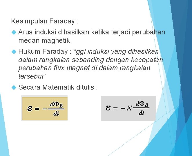Kesimpulan Faraday : Arus induksi dihasilkan ketika terjadi perubahan medan magnetik Hukum Faraday :