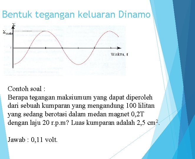 Bentuk tegangan keluaran Dinamo Contoh soal : Berapa tegangan maksiumum yang dapat diperoleh dari