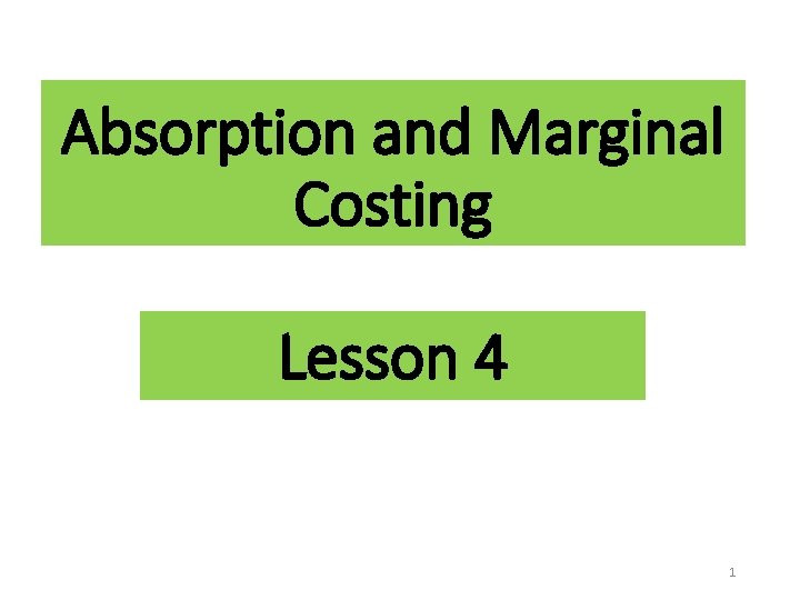Absorption and Marginal Costing Lesson 4 1 
