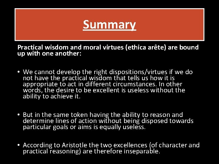 Summary Practical wisdom and moral virtues (ethica arête) are bound up with one another: Summary Practical wisdom and moral virtues (ethica arête) are bound up with one another: