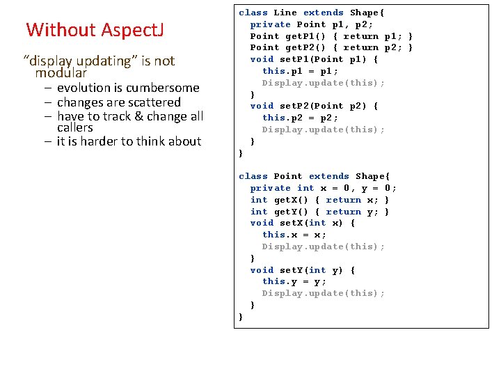 Without Aspect. J “display updating” is not modular – evolution is cumbersome – changes