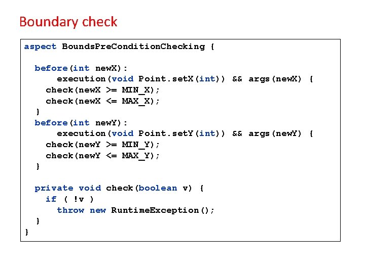 Boundary check aspect Bounds. Pre. Condition. Checking { before(int new. X): execution(void Point. set.