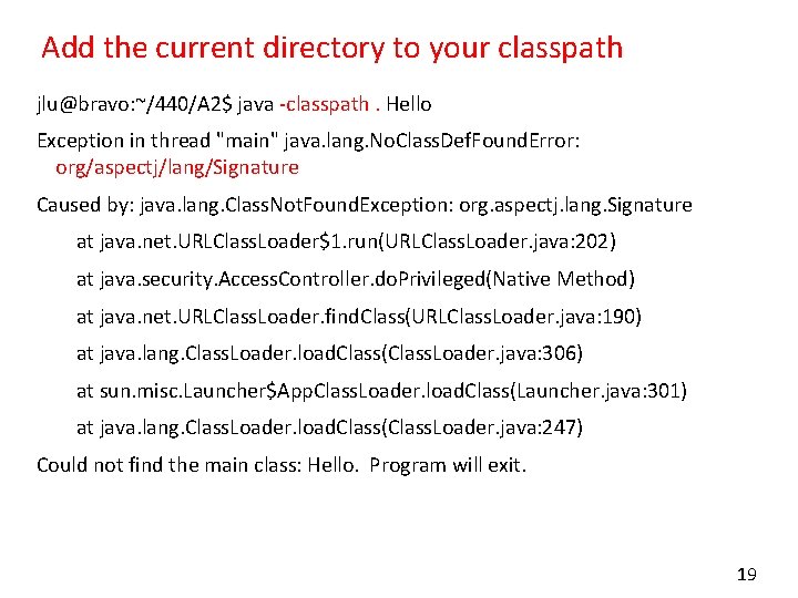 Add the current directory to your classpath jlu@bravo: ~/440/A 2$ java -classpath. Hello Exception