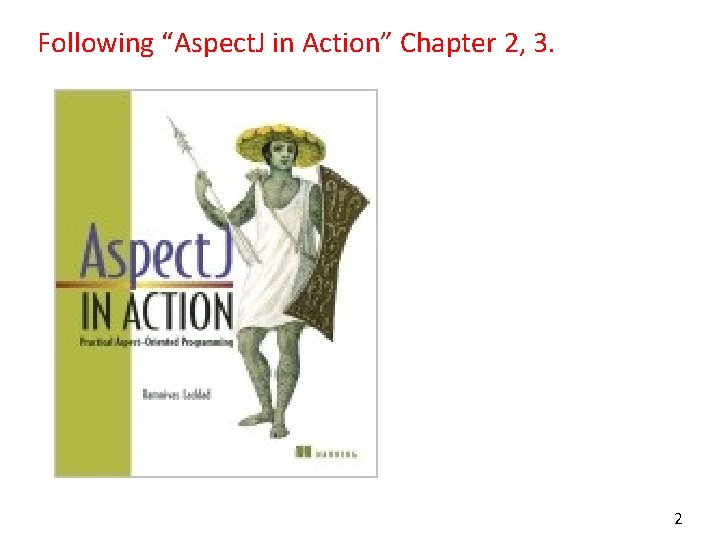 Following “Aspect. J in Action” Chapter 2, 3. 2 