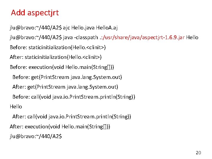 Add aspectjrt jlu@bravo: ~/440/A 2$ ajc Hello. java Hello. A. aj jlu@bravo: ~/440/A 2$