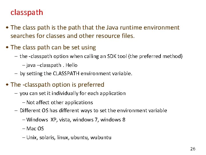 classpath • The class path is the path that the Java runtime environment searches