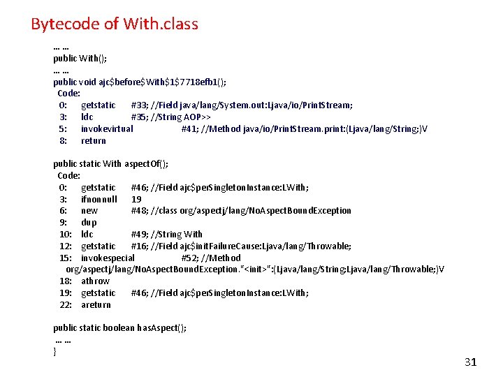 Bytecode of With. class …… public With(); …… public void ajc$before$With$1$7718 efb 1(); Code: