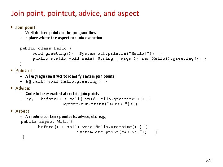 Join point, pointcut, advice, and aspect • Join point – Well-defined points in the