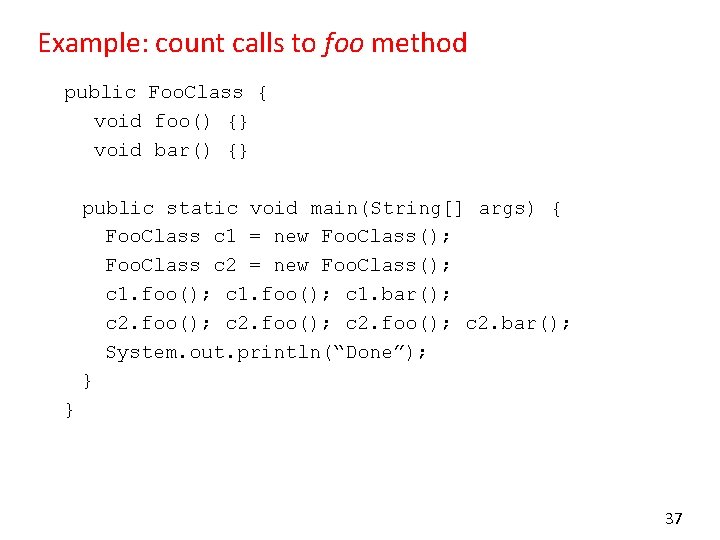 Example: count calls to foo method public Foo. Class { void foo() {} void