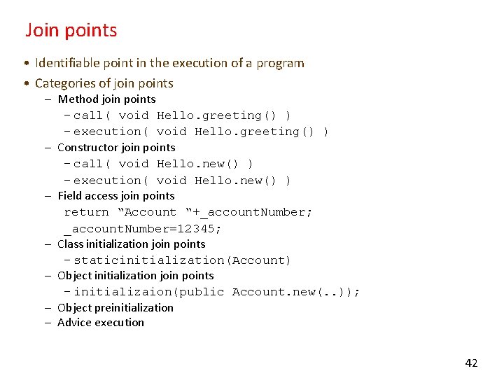 Join points • Identifiable point in the execution of a program • Categories of