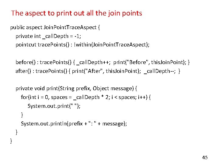 The aspect to print out all the join points public aspect Join. Point. Trace.
