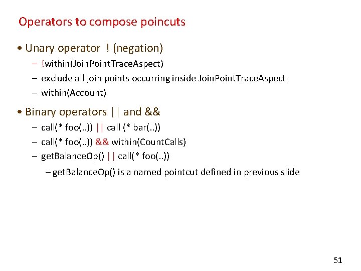 Operators to compose poincuts • Unary operator ! (negation) – !within(Join. Point. Trace. Aspect)