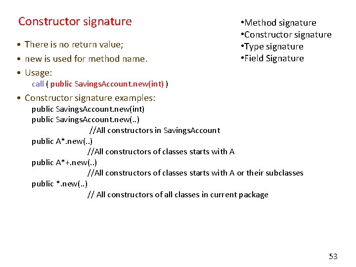 Constructor signature • There is no return value; • new is used for method