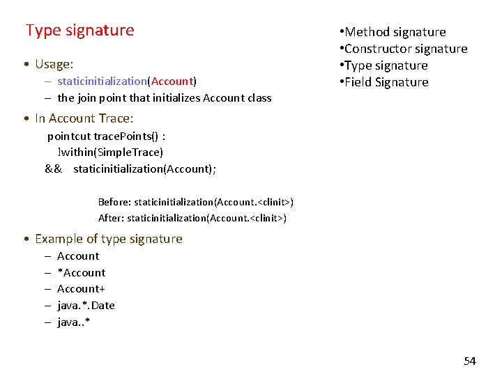 Type signature • Usage: – staticinitialization(Account) – the join point that initializes Account class