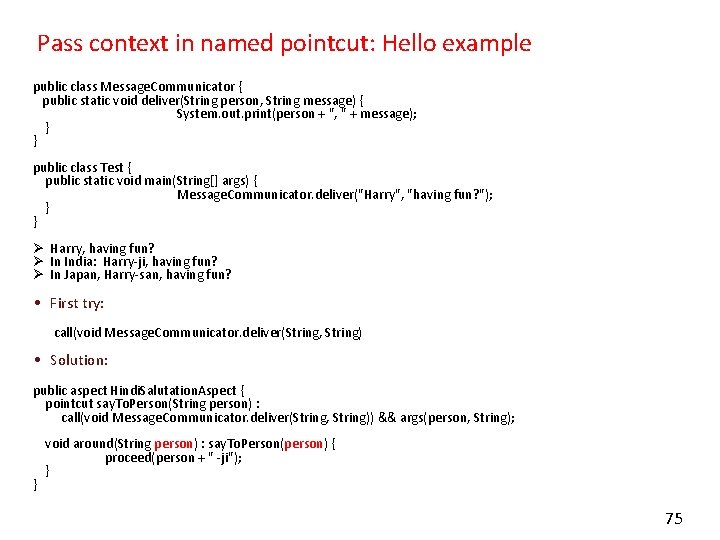 Pass context in named pointcut: Hello example public class Message. Communicator { public static