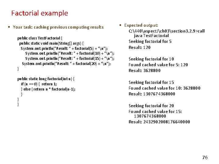Factorial example • Your task: caching previous computing results public class Test. Factorial {