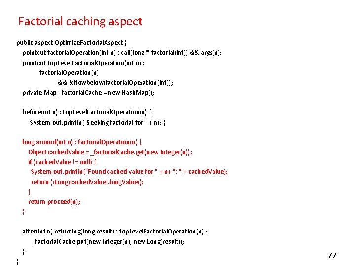 Factorial caching aspect public aspect Optimize. Factorial. Aspect { pointcut factorial. Operation(int n) :