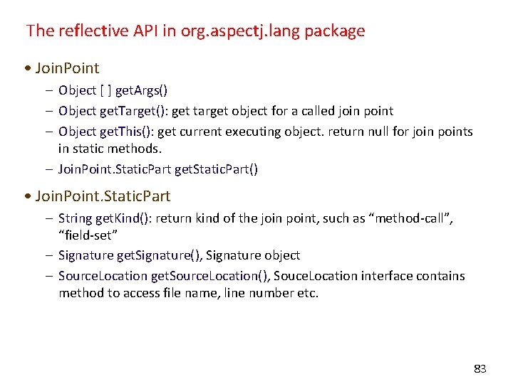 The reflective API in org. aspectj. lang package • Join. Point – Object [