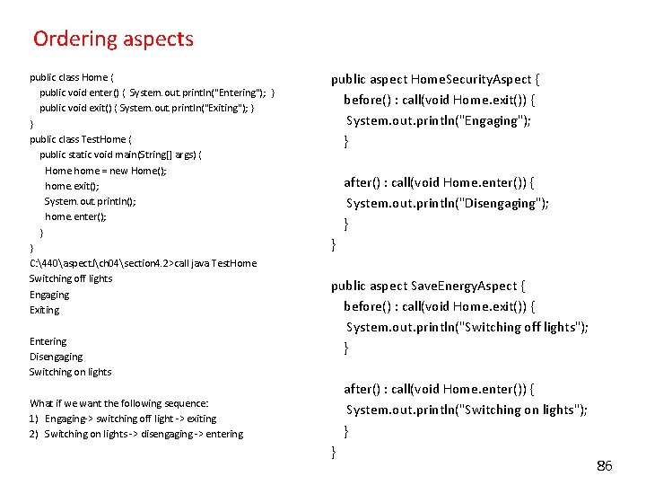 Ordering aspects public class Home { public void enter() { System. out. println("Entering"); }