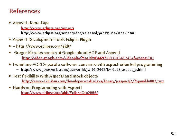 References • Aspect. J Home Page – http: //www. eclipse. org/aspectj/doc/released/progguide/index. html • Aspect.