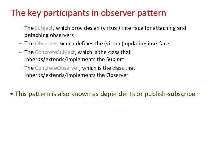 The key participants in observer pattern – The Subject, which provides an (virtual) interface