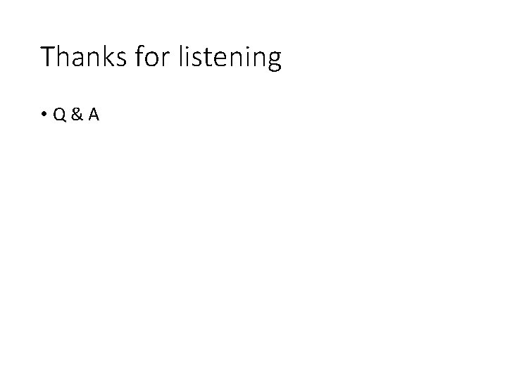 Thanks for listening • Q&A 