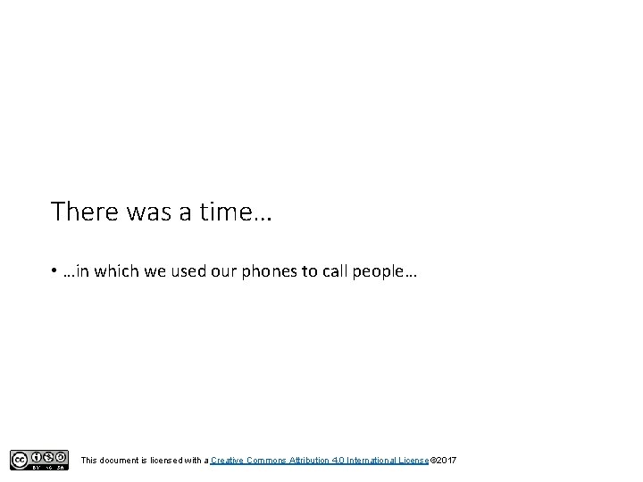 There was a time… • …in which we used our phones to call people…