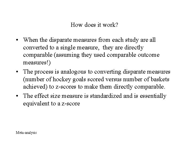 How does it work? • When the disparate measures from each study are all