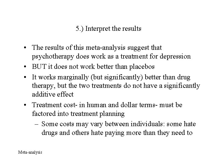 5. ) Interpret the results • The results of this meta-analysis suggest that psychotherapy