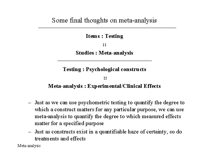 Some final thoughts on meta-analysis Items : Testing : : Studies : Meta-analysis Testing