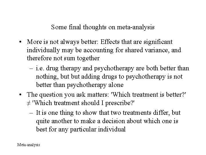 Some final thoughts on meta-analysis • More is not always better: Effects that are