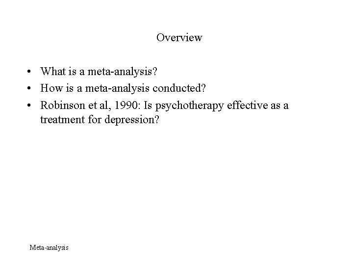 Overview • What is a meta-analysis? • How is a meta-analysis conducted? • Robinson