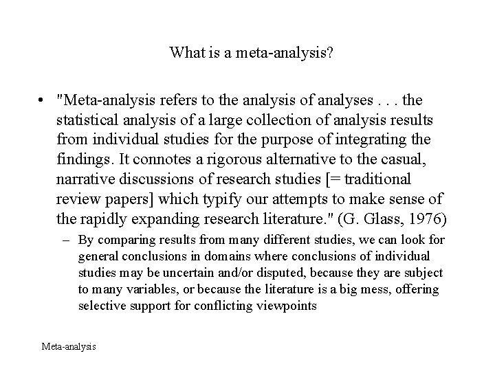 What is a meta-analysis? • "Meta-analysis refers to the analysis of analyses. . .