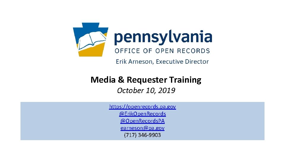 Erik Arneson, Executive Director Media & Requester Training October 10, 2019 https: //openrecords. pa.