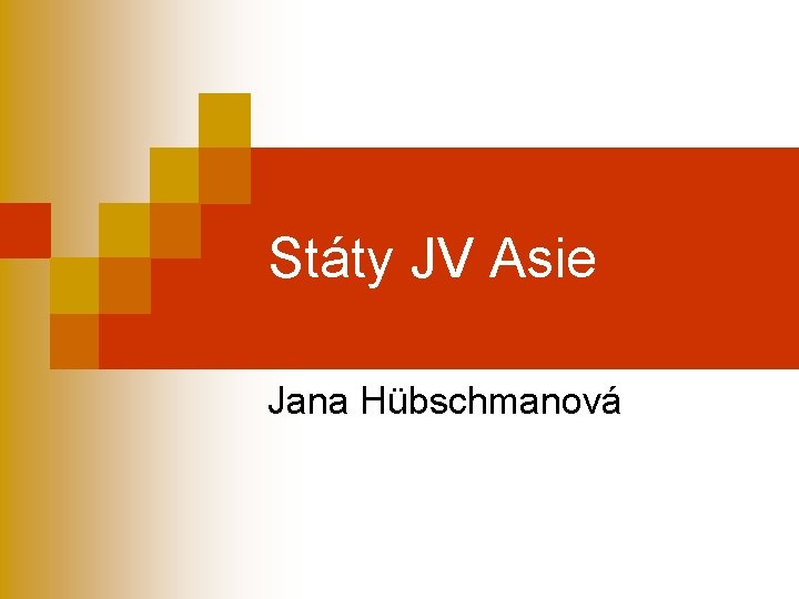 Státy JV Asie Jana Hübschmanová 