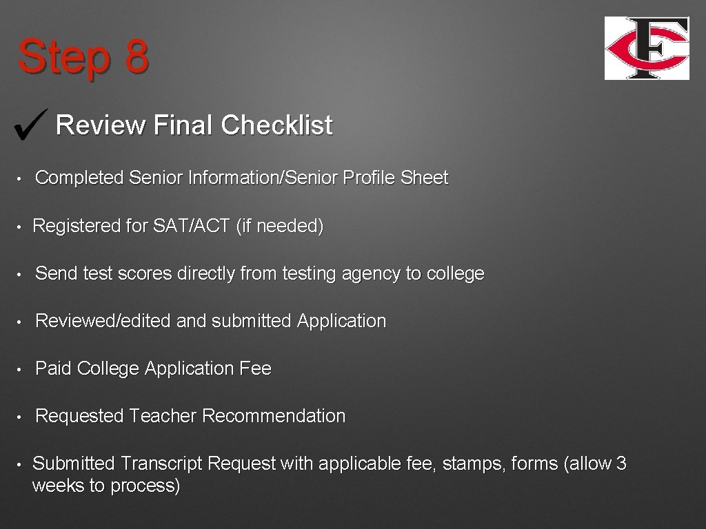 Step 8 Review Final Checklist • Completed Senior Information/Senior Profile Sheet • Registered for