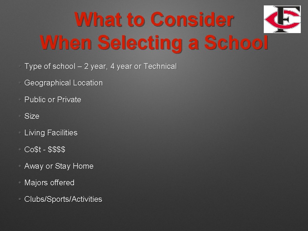 What to Consider When Selecting a School • Type of school – 2 year,