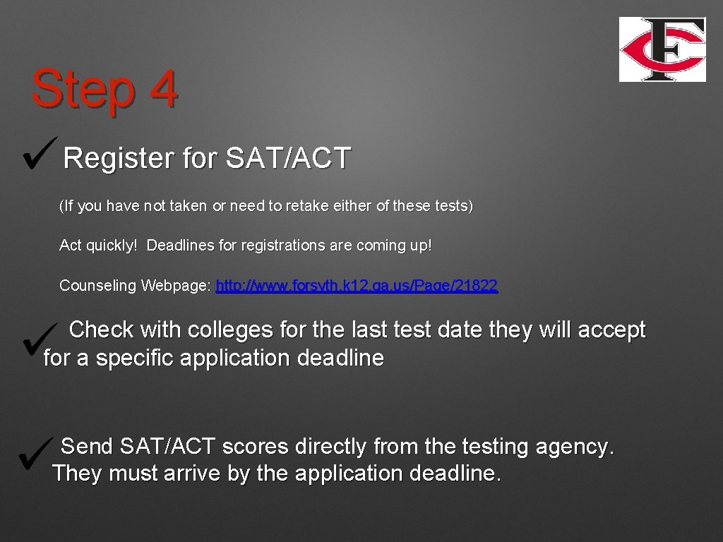 Step 4 Register for SAT/ACT (If you have not taken or need to retake Step 4 Register for SAT/ACT (If you have not taken or need to retake