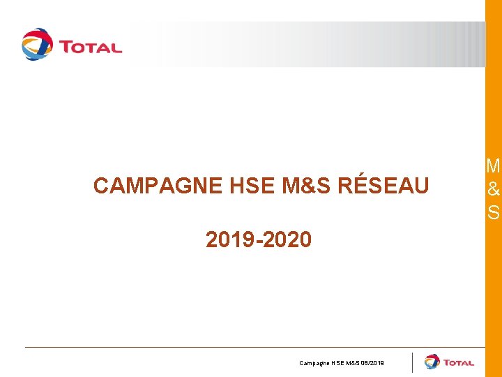 CAMPAGNE HSE M&S RÉSEAU 2019 -2020 Campagne HSE M&S 08/2019 M & S 