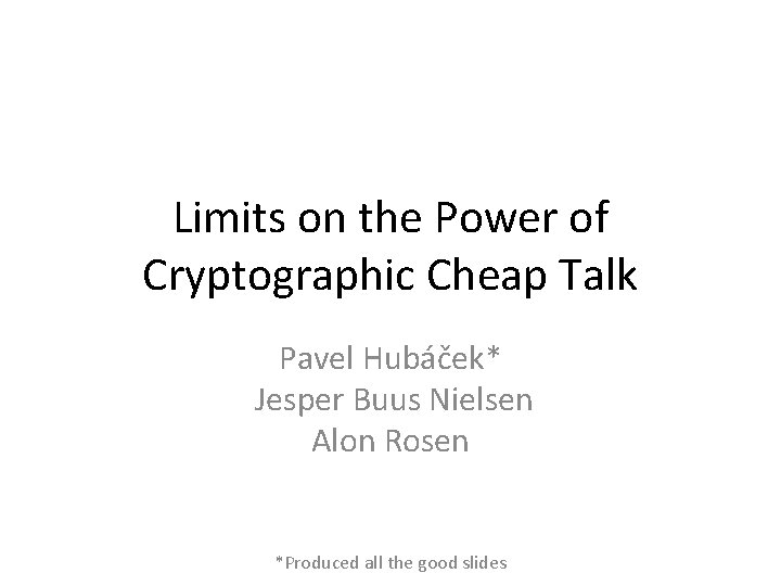 Limits on the Power of Cryptographic Cheap Talk Pavel Hubáček* Jesper Buus Nielsen Alon