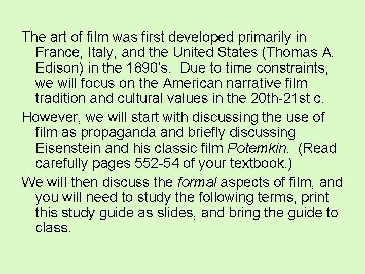 The art of film was first developed primarily in France, Italy, and the United