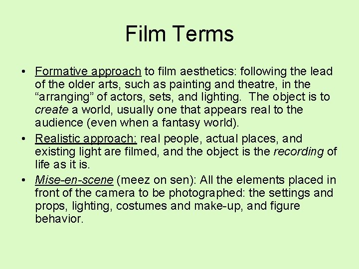 Film Terms • Formative approach to film aesthetics: following the lead of the older