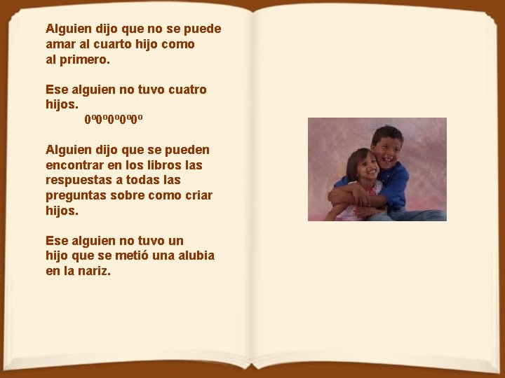 Alguien dijo que no se puede amar al cuarto hijo como al primero. Ese