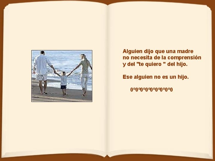 Alguien dijo que una madre no necesita de la comprensión y del "te quiero