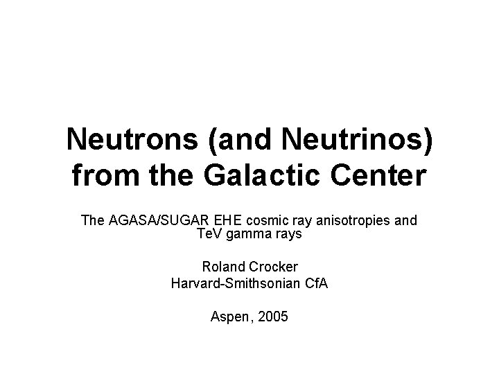 Neutrons (and Neutrinos) from the Galactic Center The AGASA/SUGAR EHE cosmic ray anisotropies and